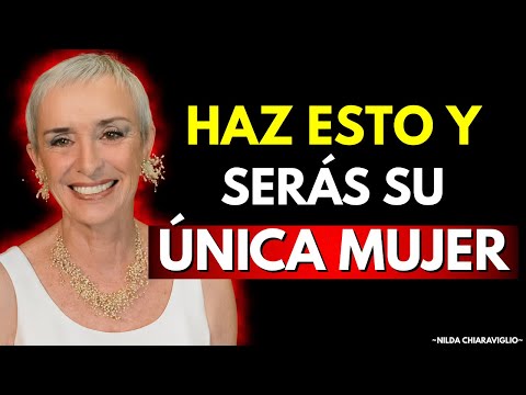 HAZ Esto Y JAMÁS Tendrá DUDAS Sobre Ti: Serás La ÚNICA | Nilda Chiaraviglio