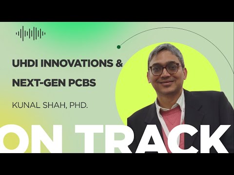 UHDI Innovations & Next-Gen PCBs with Kunal Shah, PhD.