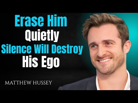 Erase Him Quietly — Silence Will Destroy His Ego | Matthew Hussey