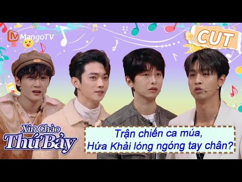 Trận chiến ca múa, Hứa Khải lóng ngóng tay chân? |【VIET SUB】Highlight | Xin Chào Thứ 7