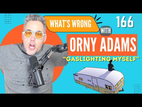 Orny Adams 166: Gaslighting Myself