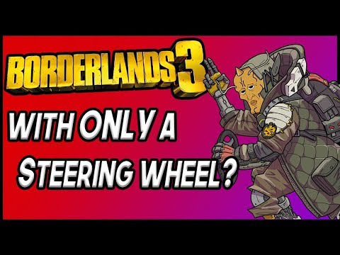 Can You Beat Borderlands 3 With ONLY a Steering Wheel?