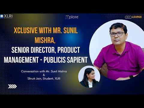 Xclusive with Mr. Sunil Mishra, Senior Director, PM - Publicis Sapient | Xplore by XLRI