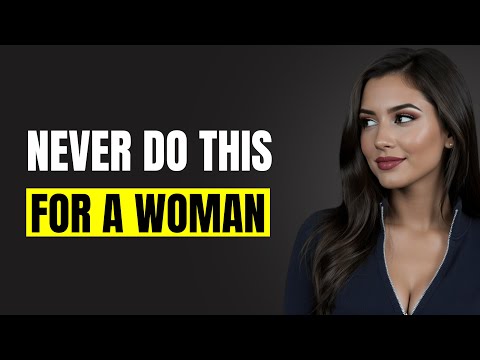 10 Things You Should NEVER Do For a Woman
