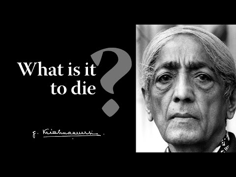 What is it to die? | Krishnamurti