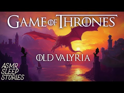 GoT Lore: Old Valyria, Magic, Dragonriders & Targaryens | ASOIAF ASMR Fantasy Bedtime Stories