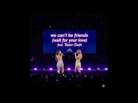 Ariana Grande - We Can't Be Friends (feat. Taylor Swift) [MASHUP]