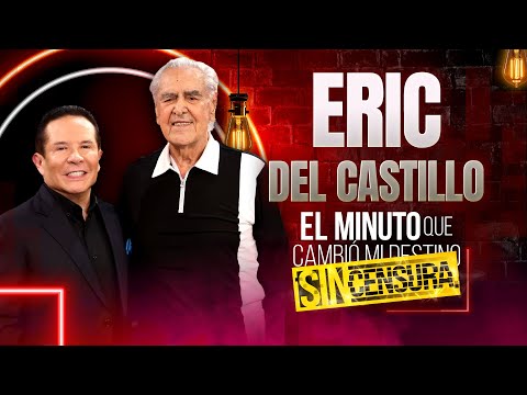 Eric del Castillo en El Minuto que Cambió mi Destino: Sin Censura | Programa Completo