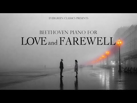 Beethoven – Piano for Love and Farewell | Classical Emotions: classical music