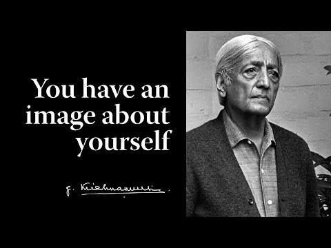 You have an image about yourself | Krishnamurti