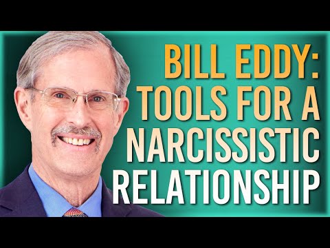 Bill Eddy: Tools for a Narcissistic Relationship