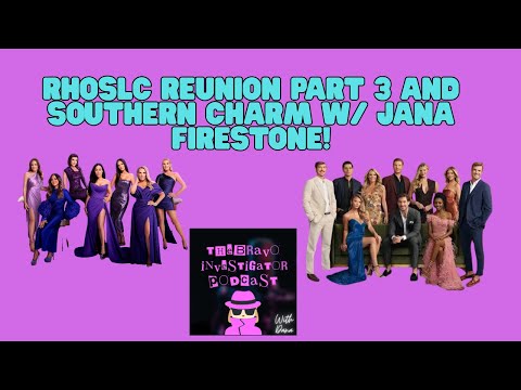 RHOSLC Reunion Part 3 and Southern Charm w/ Jana Firestone!