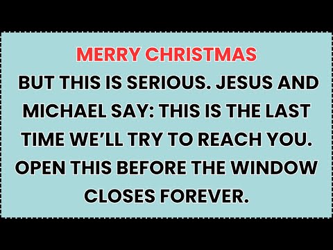 🧿 MERRY CHRISTMAS BUT THIS IS SERIOUS. JESUS AND MICHAEL SAY: THIS IS THE LAST TIME WE’LL TRY TO....
