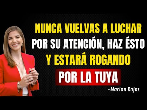 BASTA de Rogar: Cómo Convertirte en su Prioridad Sin Esfuerzo | Marian Rojas