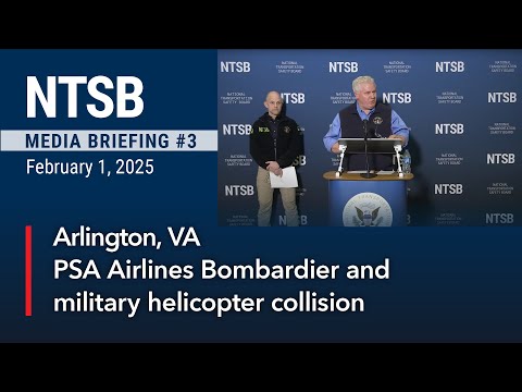 NTSB Media Briefing 3 - Bombardier CRJ700 & Sikorsky UH-60L military helicopter collision