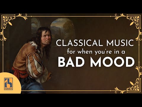 Classical Music for When You're in a Bad Mood