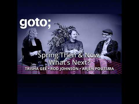 Spring Then & Now: What’s Next? • Rod Johnson, Arjen Poutsma & Trisha Gee