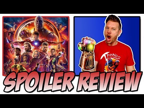 Avengers: Infinity War - Spoiler Movie Review & Discussion