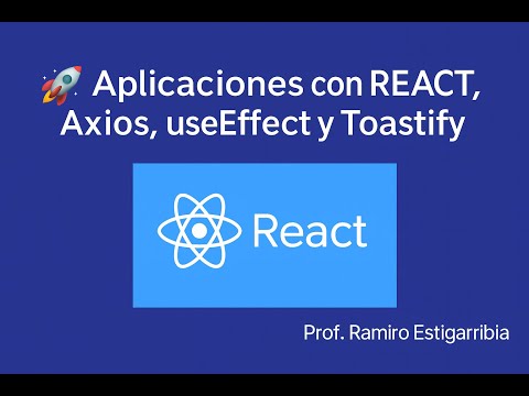 Aplicaciones con React | Clase 2: Axios, useEffect y Toastify con Prof. Ramiro Estigarribia
