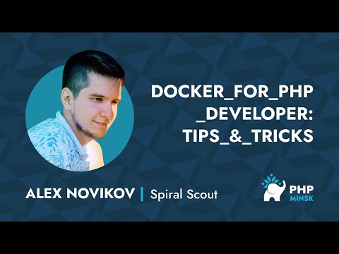 Docker for PHP developer: tips and tricks - Александр Новиков (Spiral Scout)