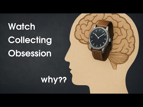 The Psychology of Watch Collecting Obsession