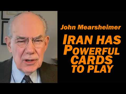 John Mearsheimer: Iran Has Powerful Cards to Play