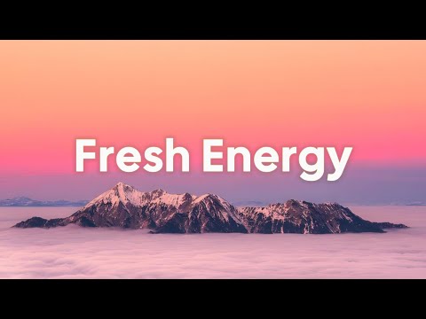 Fresh Energy 🌅 Positive Mood & Chill Music Mix For Good Vibes