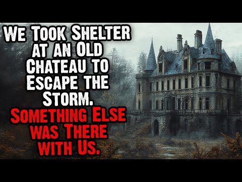 We Took Shelter At An Old Chateau To Escape The Storm. Something Else Was There With Us.