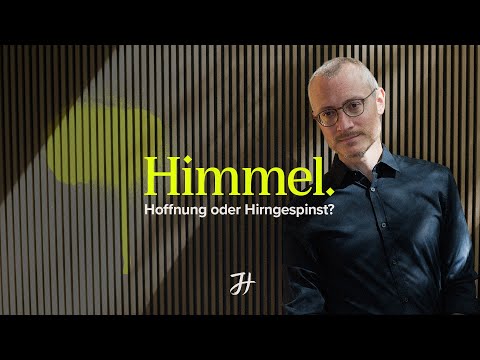 Himmel - Hoffnung oder Hirngespinst?