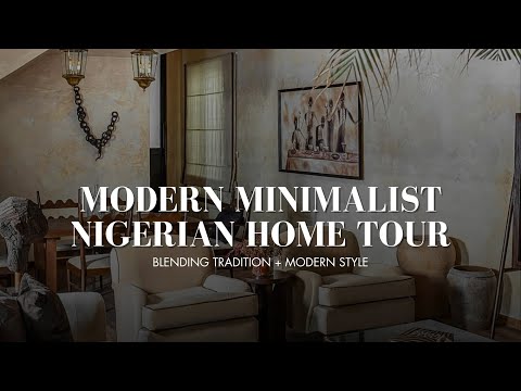 Touring a Modern Nigerian Home | Minimalist Interior Design with African Heritage Twist