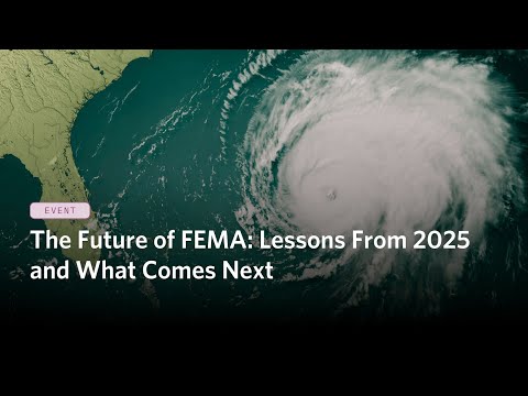 The Future of FEMA: Lessons From 2025 and What Comes Next