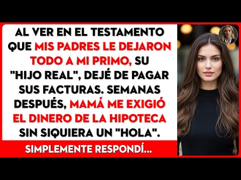 Al leer el testamento, vi que mis padres le dejaron todo a mi primo, a quien llamaban...