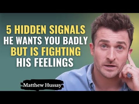 5 Hidden Signals He WANTS You BADLY But Is Fighting His Feelings | MatthewHussey