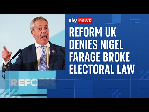 Reform UK denies Nigel Farage broke electoral law