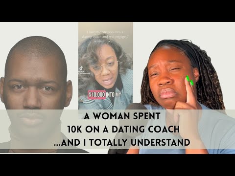 A Woman Spent 10K On A Dating Coach...And I Totally Understand