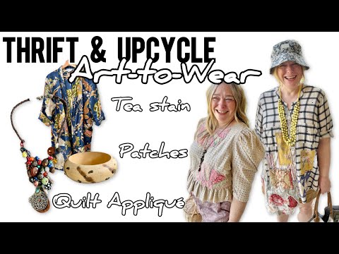 Thrift & Upcycle Art To Wear: Tea Stain, Patches, Quilt Appliqué 