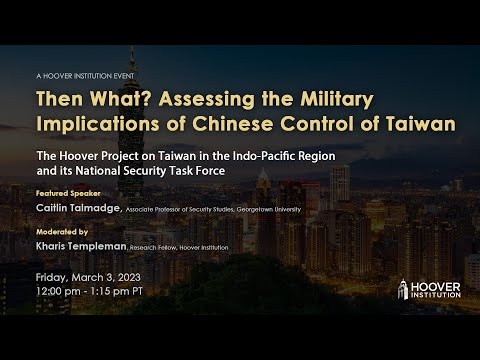 Then What? Assessing The Military Implications Of Chinese Control Of Taiwan | Hoover Institution