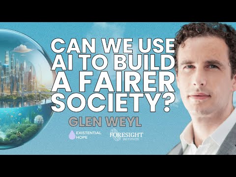 Glen Weyl | Can We Use AI to Build a Fairer Society? | AI Futures Worldbuilding Course