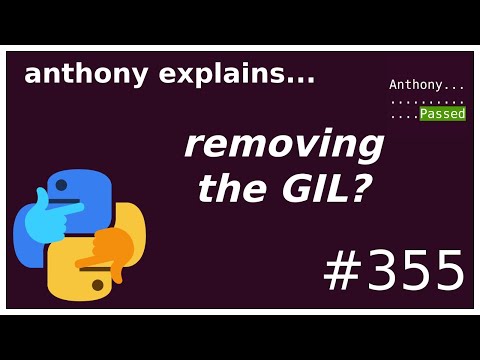 why remove the python GIL? (intermediate - advanced) anthony explains #355