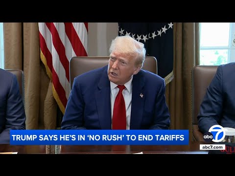 President Trump says he's in 'no rush' to end tariffs