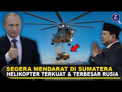 PUTIN KIRIM HELIKOPTER RAKSASA KE SUMATERA? Prabowo Umumkan Helikopter MI-26 Rusia Segera Tiba di RI