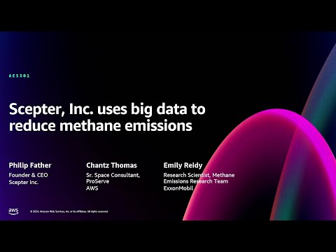 AWS re:Invent 2024 - Scepter, Inc. uses big data to reduce methane emissions (AES301)