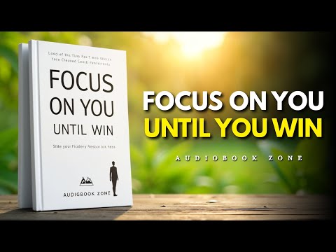 FOCUS ON YOU UNTIL YOU WIN – Full Audiobook