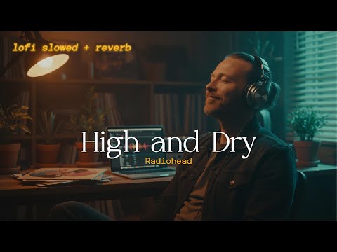 Radiohead - High and Dry // Lofi Cover // lofi slowed + reverb