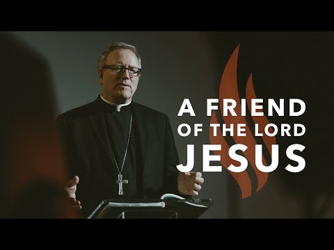 A Friend of the Lord Jesus - Bishop Barron's Sunday Sermon