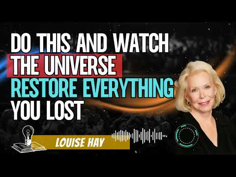 Louise Hay _ Do THIS and Watch the Universe Restore Everything You Lost