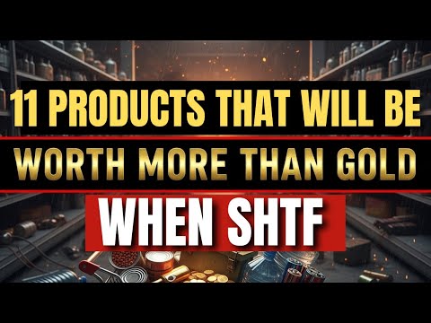 11 Products That’ll Be WORTH MORE THAN GOLD When The Collapse Happens