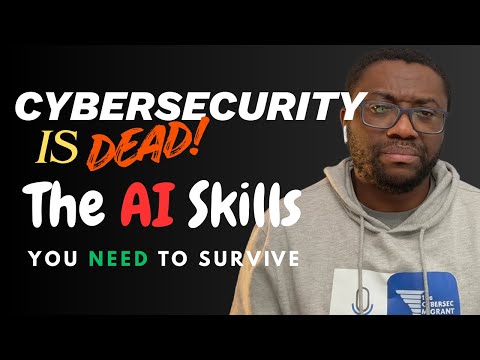 Cybersecurity is DEAD: The AI Skills You NEED to Survive