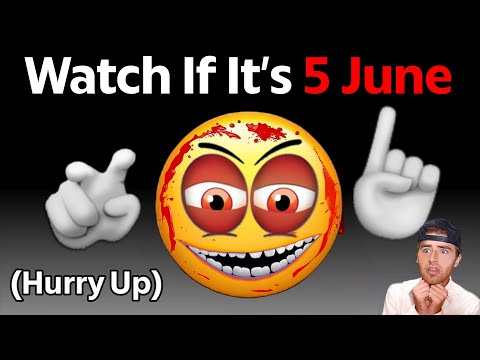 Watch This Video if it's 5 June... (Hurry Up!)