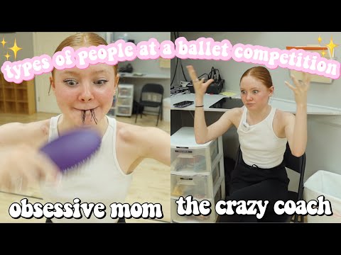 TYPES OF PEOPLE AT A BALLET COMPETITION